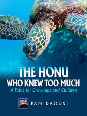 cover image of The Honu Who Knew Too Much: a Fable For Grownups and Children